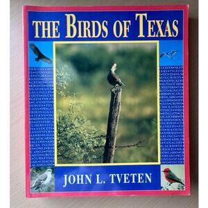 The Birds of Texas by John L. Tveten - 1993
